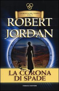 La corona di spade. La ruota del tempo. Vol. 7 - Robert Jordan - copertina