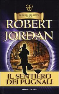 Il sentiero dei pugnali. La ruota del tempo. Vol. 8 - Robert Jordan - copertina