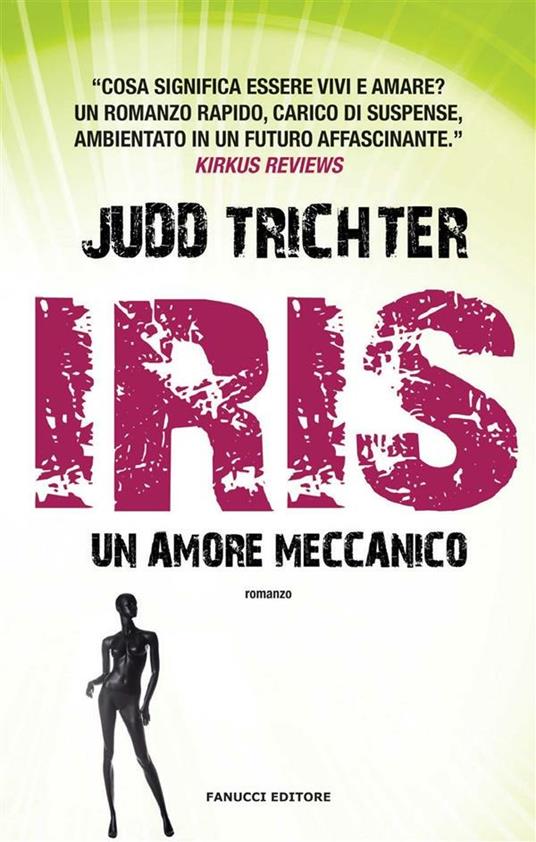 Iris. Un amore meccanico - Judd Trichter,Adriano Angelini - ebook