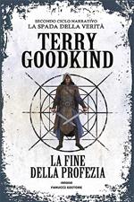 La fine della profezia. Richard e Kahlan. La spada della verità. Secondo ciclo narrativo