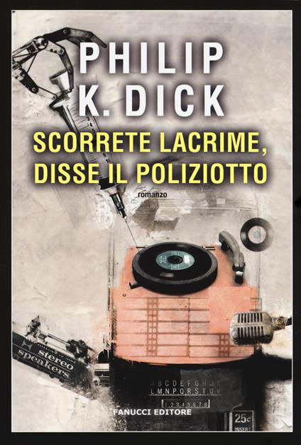Scorrete lacrime, disse il poliziotto - Philip K. Dick - copertina