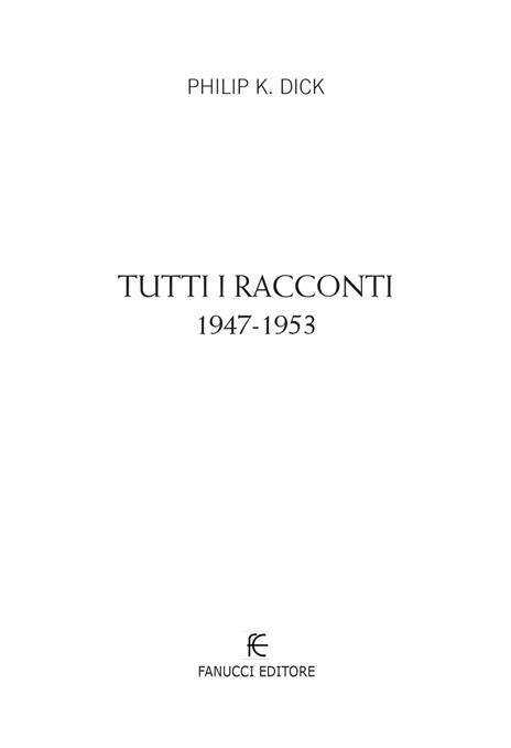 Tutti i racconti (1947-1953). Vol. 1 - Philip K. Dick - 5