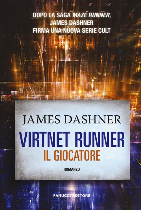 Il giocatore. Virtnet Runner. The mortality doctrine. Vol. 1 - James Dashner - 2