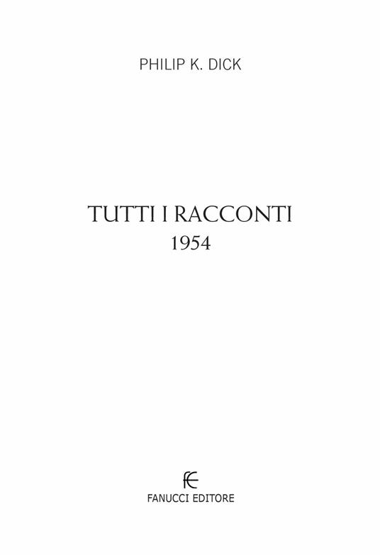 Tutti i racconti (1954). Vol. 2 - Philip K. Dick - 5