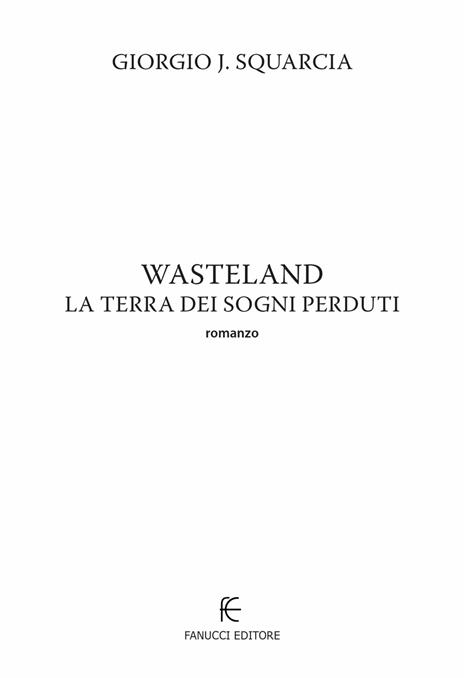 Wasteland. La terra dei sogni perduti - Giorgio J. Squarcia - 5