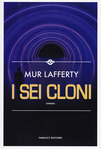 I sei cloni - Mur Lafferty - copertina