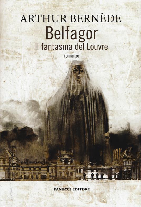 Belfagor. Il fantasma del Louvre - Arthur Bernede - copertina
