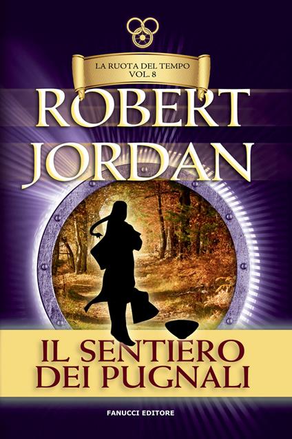 Il sentiero dei pugnali. La ruota del tempo. Vecchia ediz.. Vol. 8 - Robert Jordan - copertina