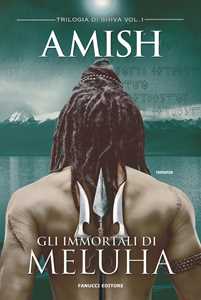 Libro Gli immortali di Meluha. Trilogia di Shiva. Vol. 1 Amish Tripathi
