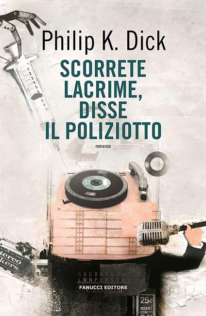 Scorrete lacrime, disse il poliziotto - Philip K. Dick - copertina