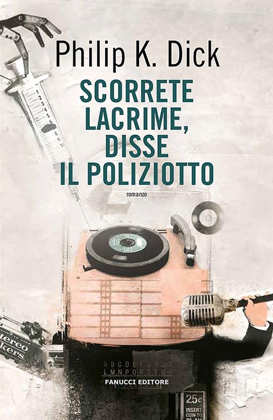 Scorrete lacrime, disse il poliziotto - Philip K. Dick - copertina