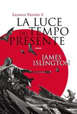La luce del tempo presente. Licanius trilogy. Vol. 3