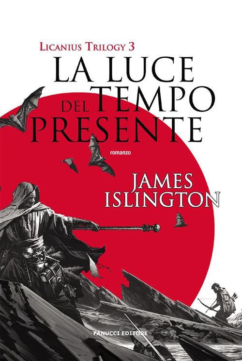 La luce del tempo presente. Licanius trilogy. Vol. 3 - James Islington,Annarita Guarnieri - ebook