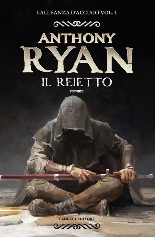 Il reietto. L'alleanza d'acciaio. Vol. 1 - Anthony Ryan,Annarita Guarnieri - ebook