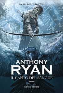 Libro Il canto del sangue. L'ombra del corvo. Vol. 1 Anthony Ryan