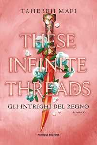 Libro These infinite threads. Gli intrighi del regno Tahereh Mafi