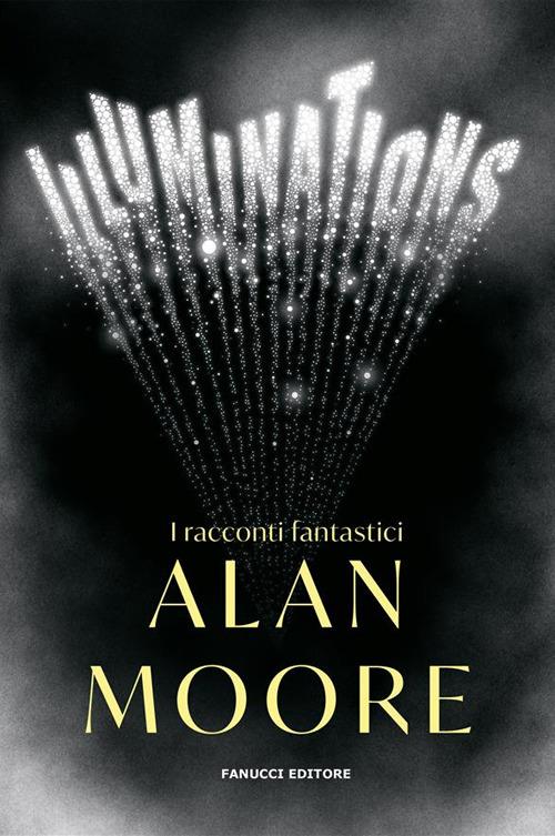 Illuminations. I racconti fantastici - Alan Moore,Tessa Bernardi - ebook
