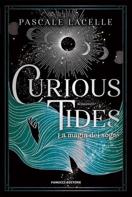 Curious tides. La magia dei sogni - Pascale Lacelle,Bianca Giolitti - ebook