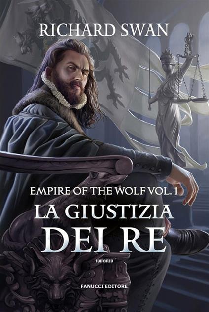 La giustizia dei re. Empire of the wolf. Vol. 1 - Richard Swan,Eleonora Antonini - ebook