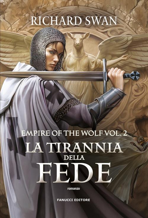 La tirannia della fede. Empire of the wolf. Vol. 2 - Richard Swan,Eleonora Antonini - ebook