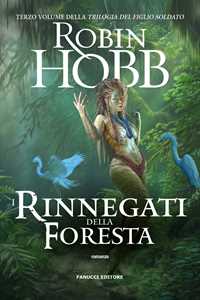 Libro I rinnegati della foresta. Trilogia del figlio soldato. Vol. 3 Robin Hobb