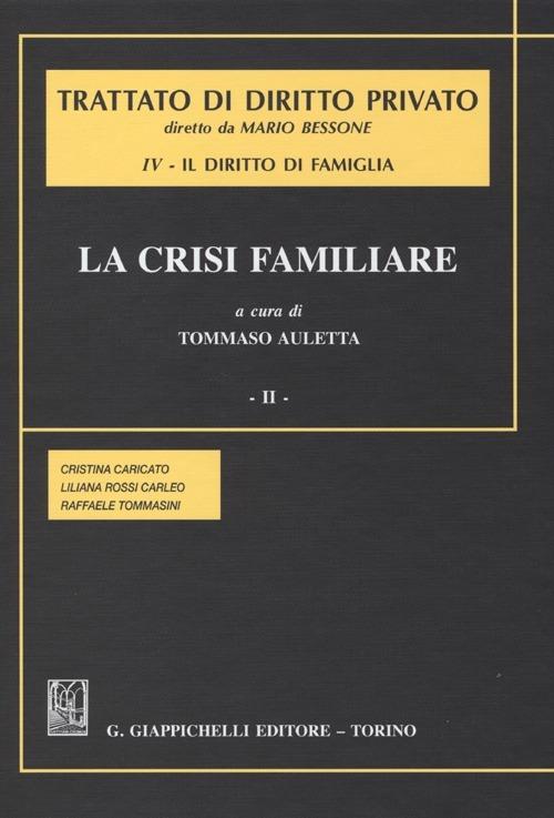 Trattato di diritto privato. Il diritto di famiglia. Vol. 4/2: La crisi familiare - Cristina Caricato,Liliana Rossi Carleo,Raffaele Tommasini - copertina
