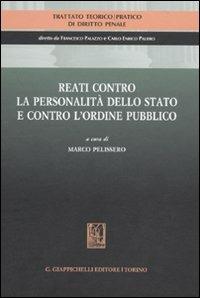 Trattato teorico-pratico di diritto penale. Vol. 4: Reati contro la personalità dello Stato e contro l'ordine pubblico - copertina