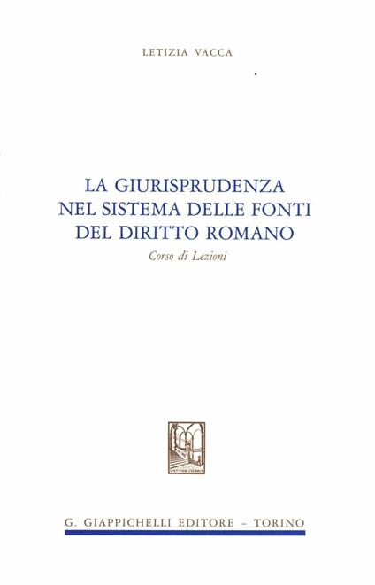 La giurisprudenza nel sistema delle fonti di diritto romano - Letizia Vacca - copertina