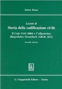 Lezioni di storia della codificazione civile. Il Code civil (1804) e l'Allgemeines Burgerliches Gesetzbuch (ABGB) (1812) - Ettore Dezza - copertina