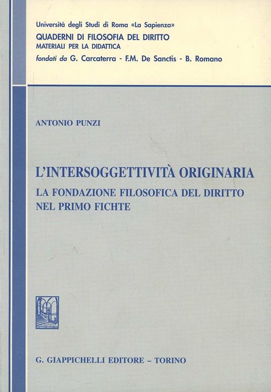 L'intersoggettività originaria. La fondazione filosofica del diritto nel primo Fichte - Antonio Punzi - copertina