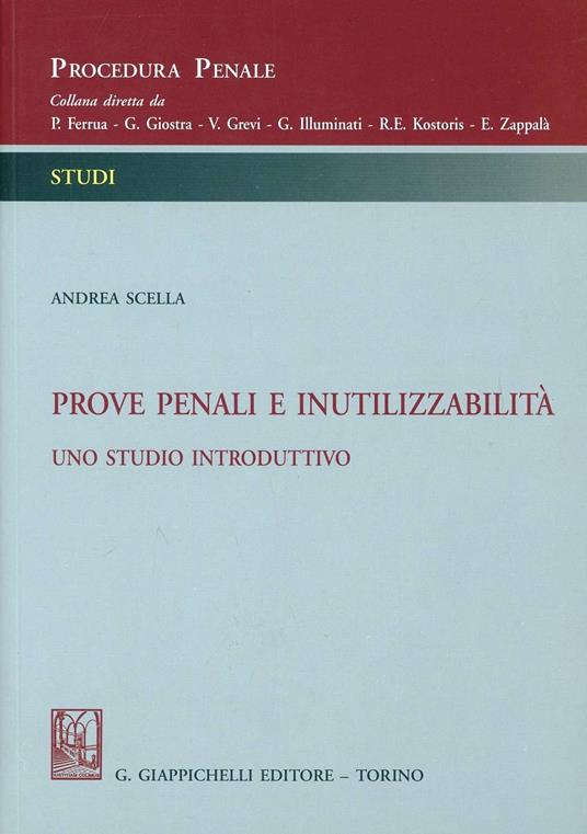 Prove penali e inutilizzabilità. Uno studio introduttivo - Andrea Scella - copertina