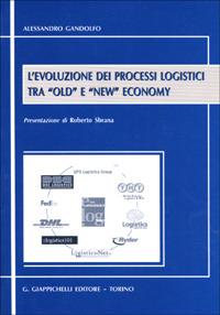 L' evoluzione dei processi logistici tra «Old» e «New» economy - Alessandro Gandolfo - copertina