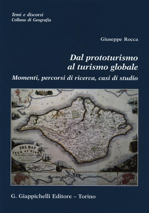 Dal prototurismo al turismo globale. Momenti, percorsi di ricerca, casi di studio - Giuseppe Rocca - copertina