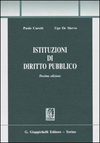 Istituzioni di diritto pubblico - Paolo Caretti,Ugo De Siervo - copertina