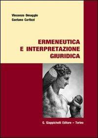 Ermeneutica e interpretazione giuridica - Vincenzo Omaggio,Gaetano Carlizzi - copertina