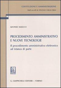 Procedimento amministrativo e nuove tecnologie. Il procedimento amministrativo elettronico ad istanza di parte - Alfonso Masucci - copertina