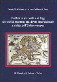 Conflitti di sovranità e di leggi nei traffici marittimi tra diritto internazionale e diritto dell'Unione Europea - Sergio Maria Carbone,Lorenzo Schiano di Pepe - copertina