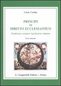 Principi di diritto ecclesiastico. Tradizione europea legislazione italiana - Carlo Cardia - copertina
