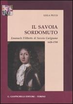 Il savoia sordomuto. Emanuele Filiberto di Savoia Carignano 1628-1709