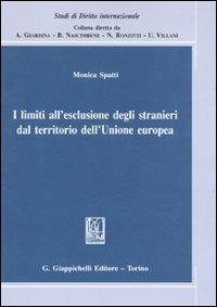 I limiti all'esclusione degli stranieri dal territorio dell'Unione europea - Monica Spatti - copertina