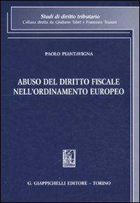 Abuso del diritto fiscale nell'ordinamento europeo - Paolo Piantavigna - copertina