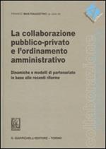 La collaborazione pubblico-privato e l'ordinamento amministrativo. Dinamiche e modelli di partenariato in base alle recenti riforme