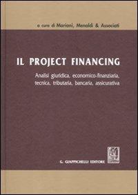 Il project financing. Analisi giuridica, economica-finanziaria, tecnica, tributaria, bancaria, assicurativa - copertina