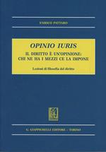 Opinio iuris. Il diritto è un'opinione: chi ne ha i mezzi ce la impone. Lezioni di filosofia del diritto