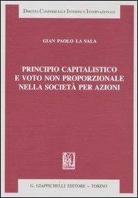 Principio capitalistico e voto non proporzionale nella società per azioni - G. Paolo La Sala - copertina