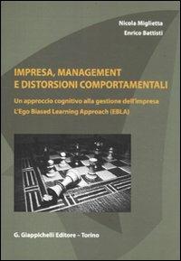 Impresa, management e distorsioni comportamentali. Un approccio cognitivo alla gestione dell'impresa. L'ego Biased Learning Approach (EBLA) - Nicola Miglietta,Enrico Battisti - copertina