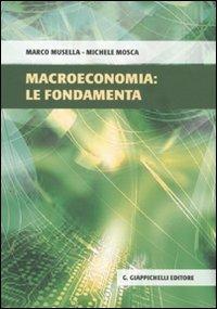 Macroeconomia: le fondamenta - Marco Musella,Michele Mosca - copertina