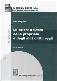 Le azioni a difesa della proprietà e del possesso. Vol. 1: Le azioni a tutela della proprietà e degli altri diritti reali - Lina Bregante - copertina