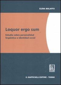 Loquor ergo sum. Estudio sobre personalidad linguistica e identidad social - Elena Malaffo - copertina