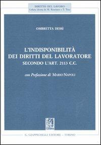 L'indisponibilità dei diritti del lavoratore secondo l'art. 2113 C.C. - Ombretta Dessì - copertina